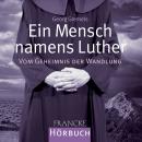 Ein Mensch namens Luther: Vom Geheimnis der Wandlung Audiobook