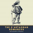 The d'Artagnan Romances: The Three Musketeers, Twenty Years After & The Vicomte of Bragelonne - Ten Years Later