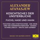 [German] - Koschtschej der Unsterbliche / Fuchs, Hase und Hahn / Tochter und Stieftochter / Die Hexe und die Sonnenschwester / Kosma Schnellreich / Nikita der Gerber Audiobook