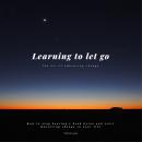Cover of Learning to let go: The art of embracing change: How to stop beating a dead horse and start mastering change in your life