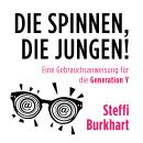 [German] - Die spinnen, die Jungen!: Eine Gebrauchsanweisung für die Generation Y Audiobook