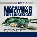 [German] - Raspberry PI Anleitung für Einsteiger: Step-by-Step zum ersten Raspberry Pi Projekt Audiobook