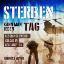 [German] - Sterben kann man jeden Tag Als Bundeswehrsoldat in Afghanistan Audiobook