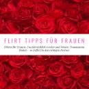 [German] - Flirt Tipps für Frauen: Flirten für Frauen: Unwiderstehlich werden und Deinen Traummann f Audiobook