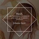 [French] - Heidi, une histoire pour les enfants et pour ceux qui les aiment Audiobook