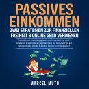 [German] - Passives Einkommen - Zwei Strategien zur Finanziellen Freiheit & Online Geld verdienen: D Audiobook