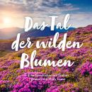 [German] - Das Tal der wilden Blumen Audiobook