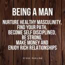 Being a Man: Nurture Healthy Masculinity, Find Your Path, Become Self Disciplined, Be Strong, Make M Audiobook