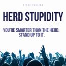Herd Stupidity: You're smarter than the herd. Stand up to it. Audiobook