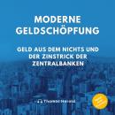 [German] - Moderne Geldschöpfung: Geld aus dem Nichts und der Zinstrick der Zentralbanken Audiobook