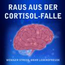 [German] - Raus aus der Cortisol-Falle: Weniger Stress, mehr Lebensfreude Audiobook