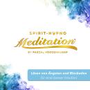 [German] - Lösen von Ängsten und Blockaden für eine besser Intuition: Spirit-Hypno-Meditatation® Audiobook