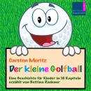 [German] - Der kleine Golfball: Eine Geschichte für Kinder in 16 Kapiteln Audiobook
