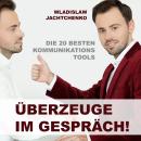 [German] - Überzeuge im Gespräch!: Die 20 besten Kommunikations-Tools Audiobook