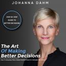The Art of Making Better Decisions. How to Develop More Determination Even in Complex Situations: St Audiobook