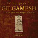 [Spanish] - La Epopeya de Gilgamesh: La Obra Épica Más Antigua Conocida Audiobook