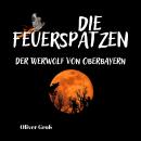 [German] - Die Feuerspatzen, Der Werwolf von Oberbayern Audiobook