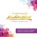 [German] - Aktivierung deiner Hellsinne, Intuition und Spiritualität: Spirit-Hypno-Meditatation® Audiobook