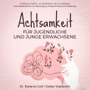 [German] - Achtsamkeit für Jugendliche und junge Erwachsene: 10 Minuten täglich, um das Beste in dir zu entdecken. Kurz-Meditationen zur Beruhigung, Entspannung und Entfaltung Audiobook