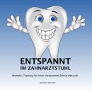 [German] - Entspannt im Zahnarztstuhl: Mentales Training für einen entspannten Zahnarztbesuch Audiobook