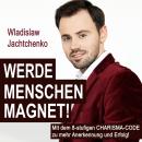 [German] - Werde Menschenmagnet!: Mit dem 8-stufigen Charisma-Code zu mehr Anerkennung und Erfolg! Audiobook