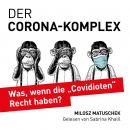 [German] - Der Corona-Komplex: Was, wenn die 'Covidioten' Recht haben? Audiobook