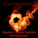 Besser Fußball spielen mit Hypnose Audiobook