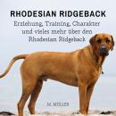 Rhodesian Ridgeback: Erziehung, Training, Charakter und vieles mehr über den Rhodesian Ridgeback Audiobook