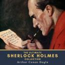 The Ultimate Sherlock Holmes Collection: 4 Novels, 44 Short Stories & 2 Extracanonical Works Audiobook