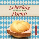 Leberkäs-Porno: Kriminalroman Audiobook
