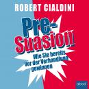 Pre-Suasion: Wie Sie bereits vor der Verhandlung gewinnen Audiobook