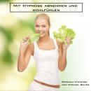 Mit Hypnose abnehmen und wohlfühlen: Das Unterbewusstsein erfolgreich anleiten, dauerhaft abzunehmen Audiobook