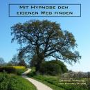 Mit Hypnose den eigenen Weg finden: Hypnoseanwendung von Michael Bauer Audiobook