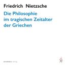 [German] - Die Philosophie im tragischen Zeitalter der Griechen Audiobook