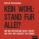 Kein Wohlstand für alle!?: Wie sich Deutschland selber zerlegt und was wir dagegen tun können Audiobook