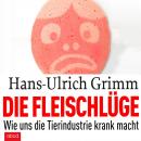 Die Fleischlüge: Wie uns die Tierindustrie krank macht Audiobook