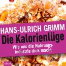 Die Kalorienlüge: Wie uns die Nahrungsindustrie dick macht Audiobook