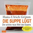 Die Suppe lügt: Die schöne neue Welt des Essens Audiobook