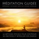 Méditation guidée - Apprendre à se relaxer grâce aux voyages intérieurs: La méthode efficace pour co Audiobook