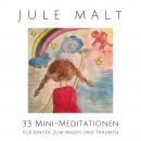 Jule malt: 33 Mini-Meditationen für Kinder zum Malen und Träumen Audiobook