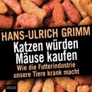 Katzen würden Mäuse kaufen: Schwarzbuch Tierfutter Audiobook