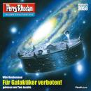 [German] - Perry Rhodan 3058: Für Galaktiker verboten!: Perry Rhodan-Zyklus 'Mythos' Audiobook
