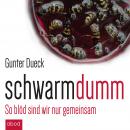 Schwarmdumm: So blöd sind wir nur gemeinsam Audiobook