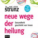 Neue Wege der Heilung: Gesundheit geschieht von innen Audiobook