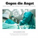 [German] - Gegen die Angst: Keine Angst vor Operationen durch Hypnose: Das revolutionäre Hypnose-Pro Audiobook