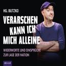 Verarschen kann ich mich alleine: Widerworte und Einsprüche zur Lage der Nation Audiobook