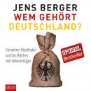 Wem gehört Deutschland: Die wahren Machthaber und das Märchen vom Volksvermögen Audiobook
