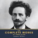 The Complete Works of James Allen Audiobook