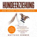 Hundeerziehung: Hundetraining und Welpenerziehung inkl. Intelligenztraining für Hunde + geniale Hund Audiobook