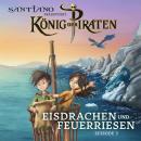 [German] - Santiano präsentiert König der Piraten - Eisdrachen und Feuerriesen (Episode 3) Audiobook
